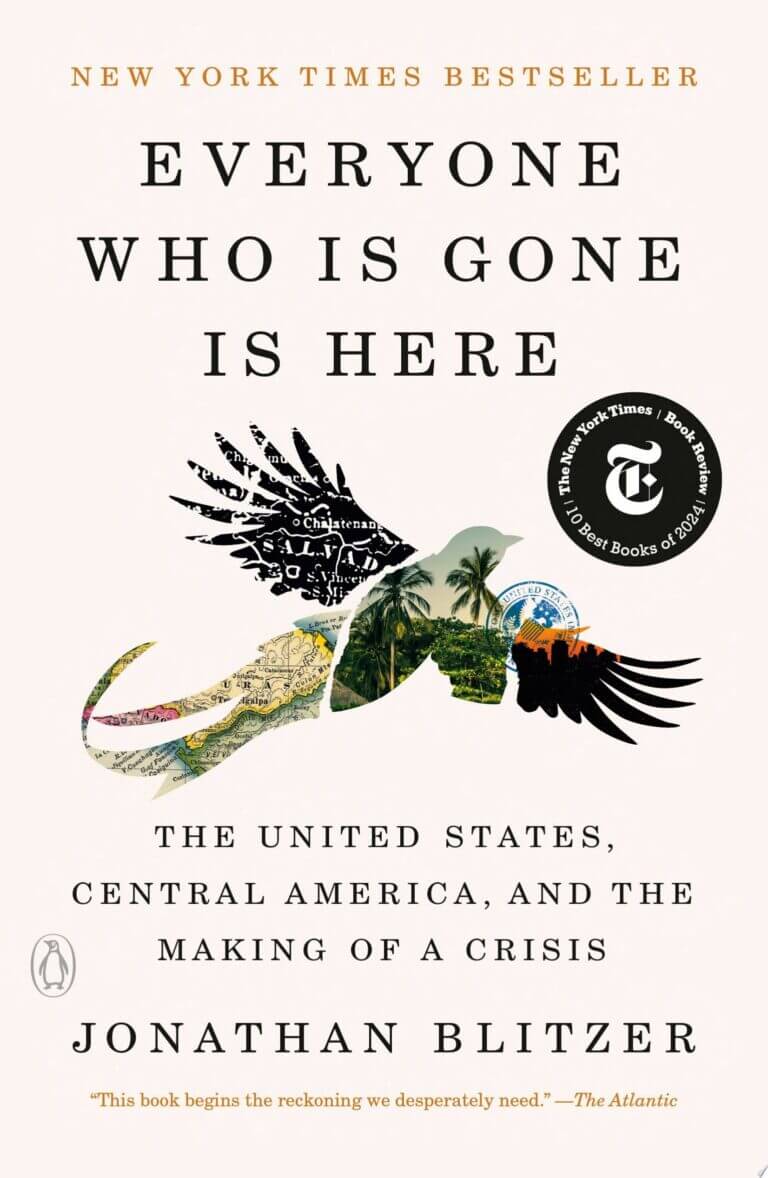 Everyone Who Is Gone Is Here The United States, Central America, and the Making of a Crisis by Jonathan Blitzer - Book Cover