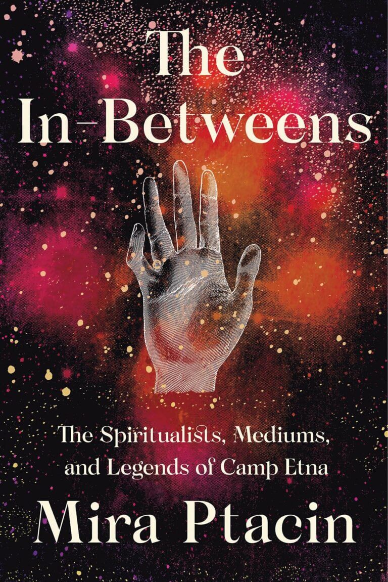 The In-Betweens The Spiritualists, Mediums, and Legends of Camp Etna Book Cover