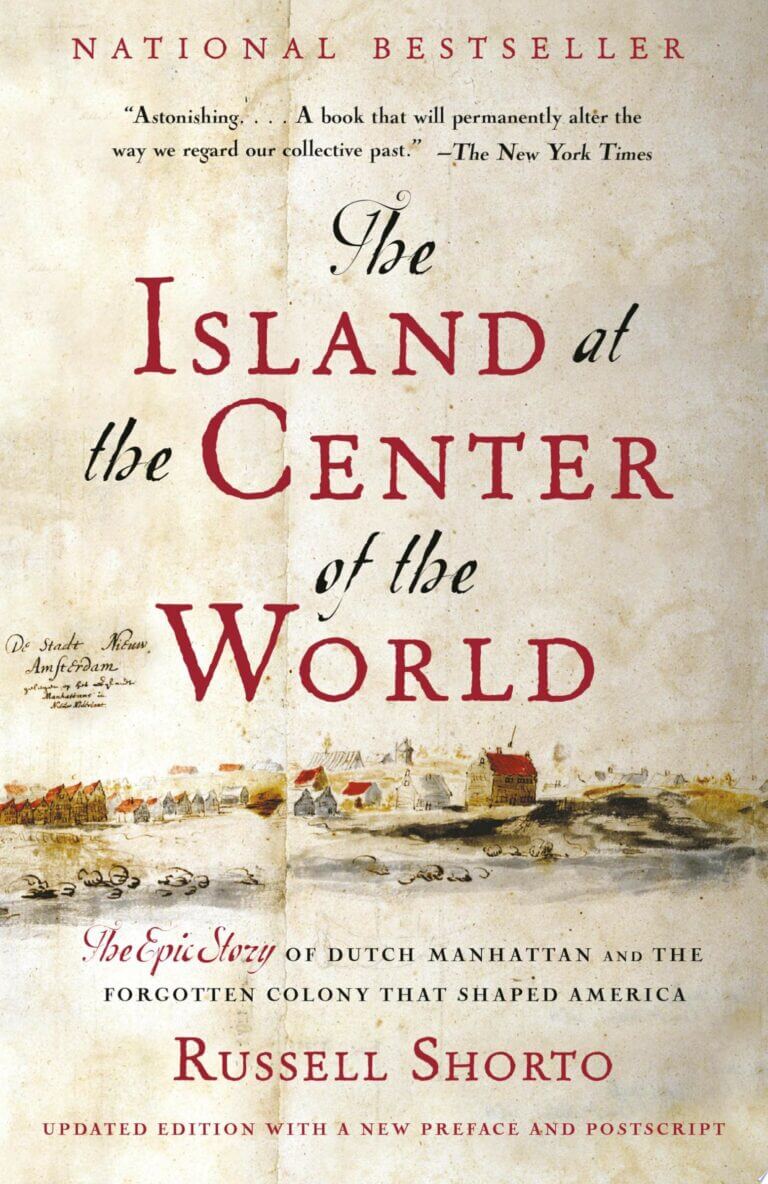 The Island at the Center of the World The Epic Story of Dutch Manhattan and the Forgotten Colony That Shaped America Book Cover